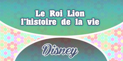 Le Roi Lion - l'histoire de la vie - French Circles