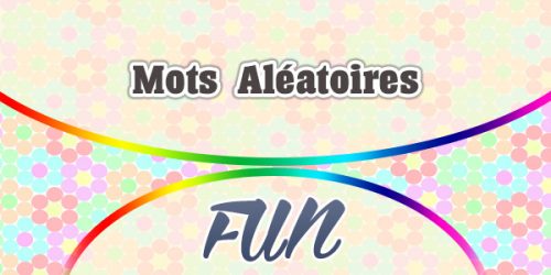 Mots Aléatoires - Random Words - Fun