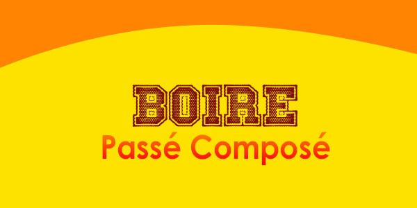 BOIRE Passé Composé