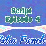 Script Episode 4 Extra French