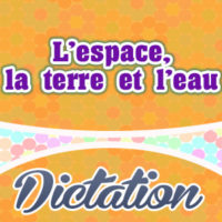 L’espace, la terre et l’eau-French Dictation