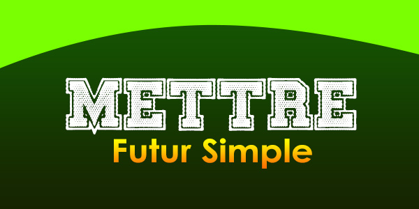 METTRE Futur Simple