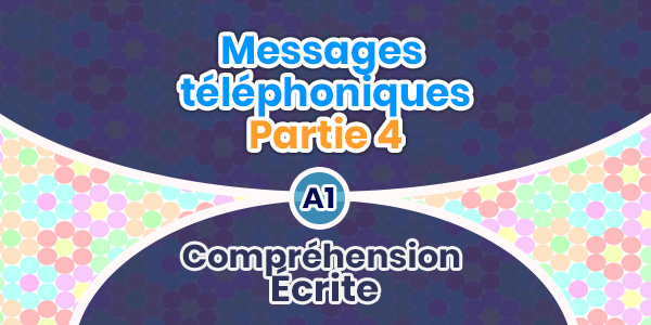 Compréhension Écrite - Messages téléphoniques (partie 4)