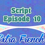 Script Episode 10 Extra French