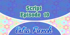 Script Episode 10 Extra French