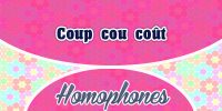 Homophones Coup cou coût