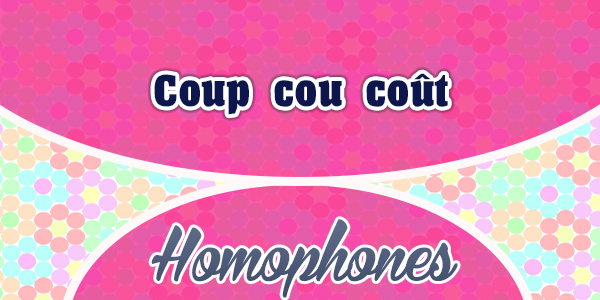 Homophones Coup cou coût - French Circles
