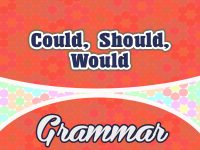 Could – Should – Would