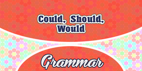 Could - Should - Would - Grammar