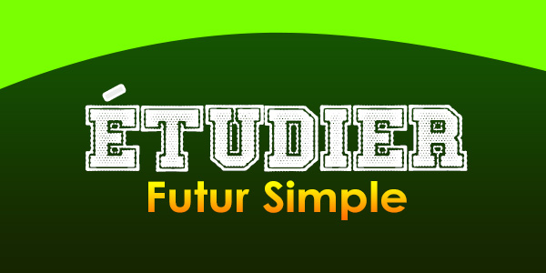 ÉTUDIER Futur simple - Conjugation