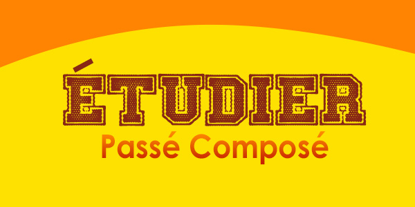 ÉTUDIER Passé Composé - Conjugation