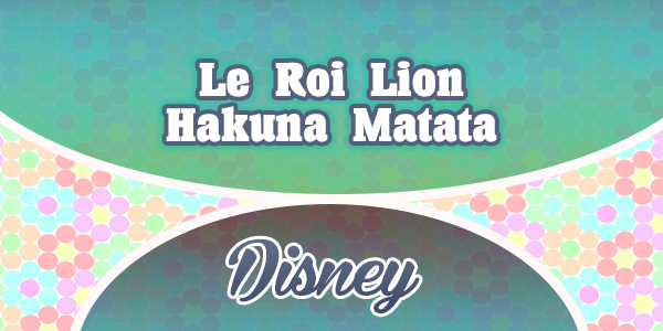 Le Roi Lion - Hakuna Matata - Disney