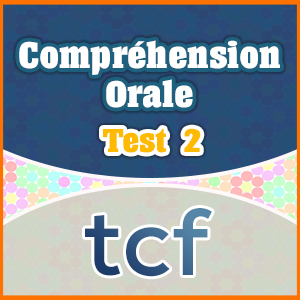 Comprehension Orale - Test 2 - French Circles