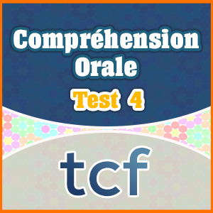 Comprehension Orale - Test 4 - French Circles