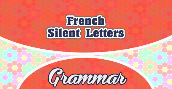 French Silent Letters - Grammar