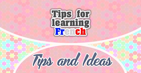 Tips for learning French - Tips and ideas - French Circles