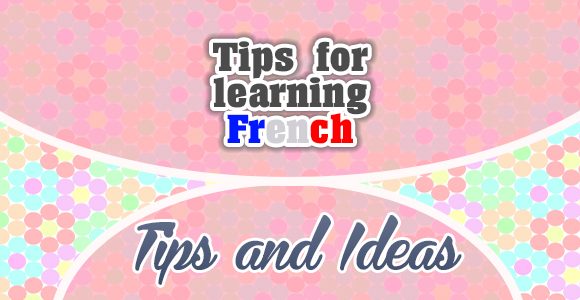Tips for learning French - Tips and ideas - French Circles