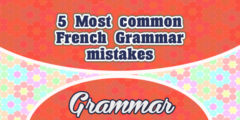 5 Most common French Grammar mistakes