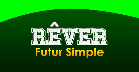 RÊVER Futur simple