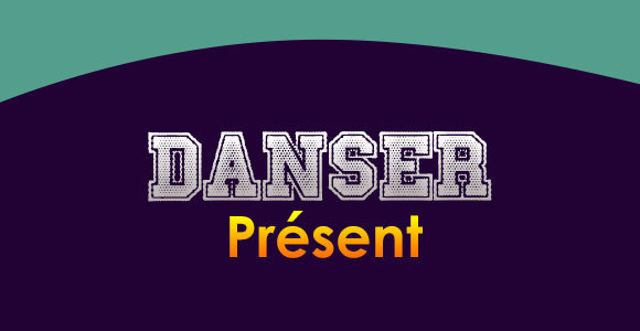 DANSER Présent