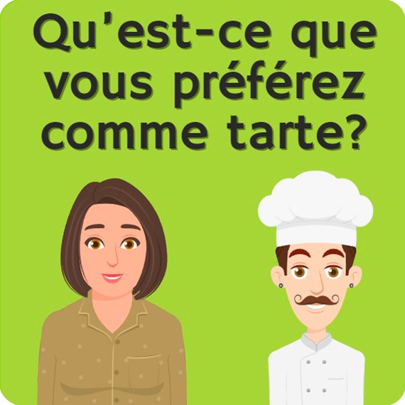 Qu’est-ce que vous préférez comme tarte?