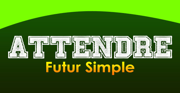 Attendre Futur simple - French Circles - Conjugation