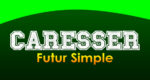 CARESSER Futur simple