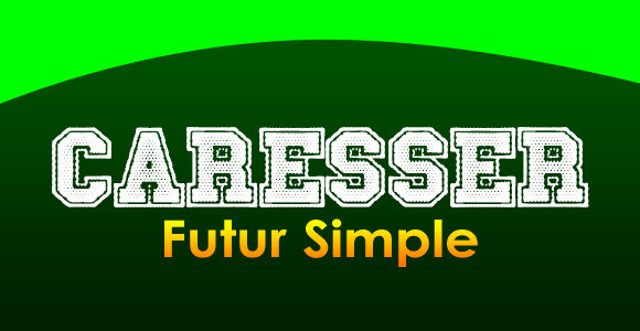 CARESSER Futur simple