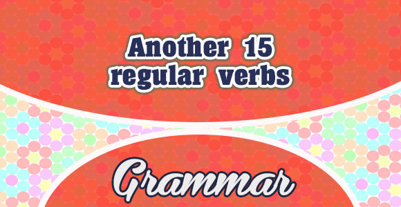 Another 15 regular verbs