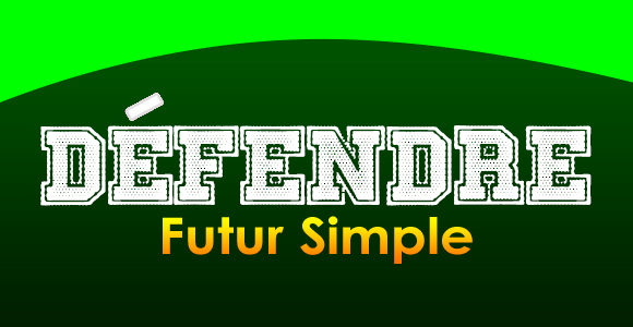 DÉFENDRE Futur simple