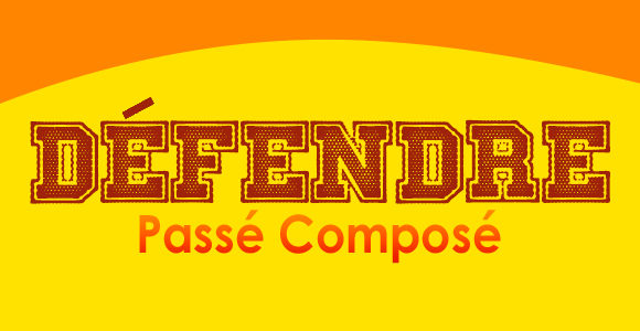 DÉFENDRE Passé Composé