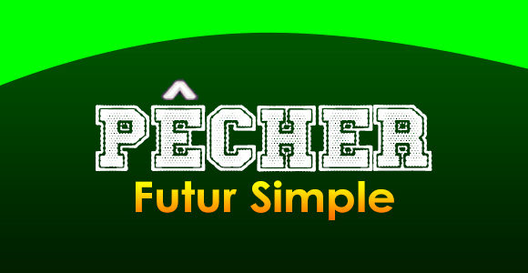 PÊCHER Futur simple