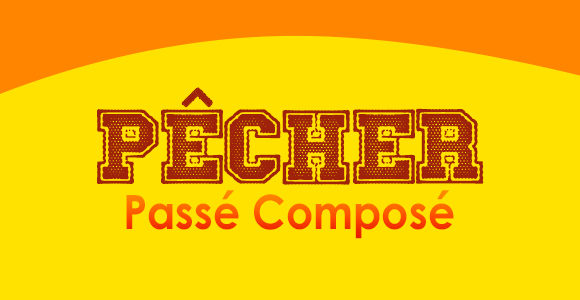 PÊCHER Passé Composé