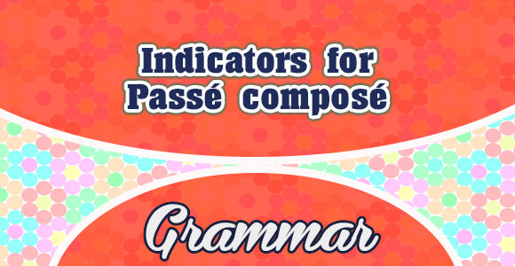 Indicators for Passé composé