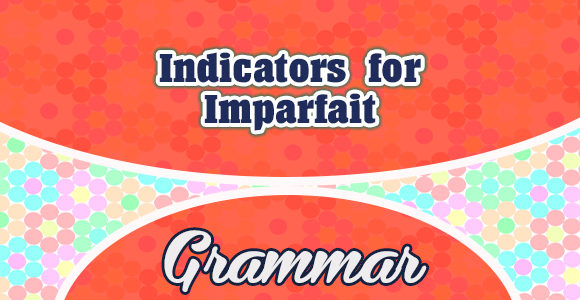 Indicators for imparfait - Grammar