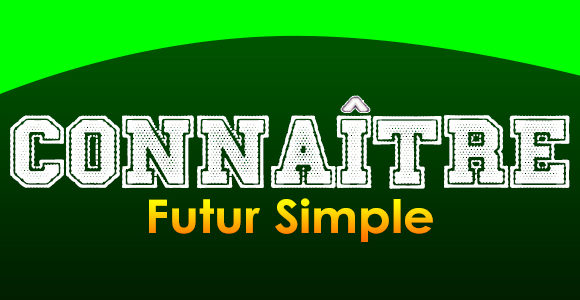 CONNAÎTRE Futur simple