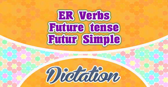 ER verbs Future simple dictation