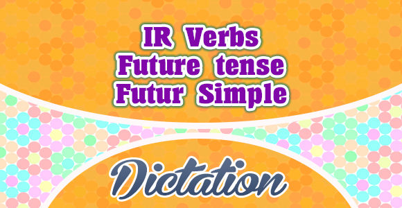 IR verbs future simple dictation