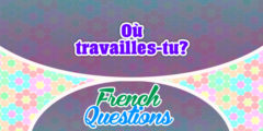 Où travailles-tu?