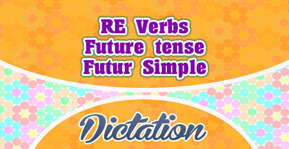 RE verbs future simple dictation