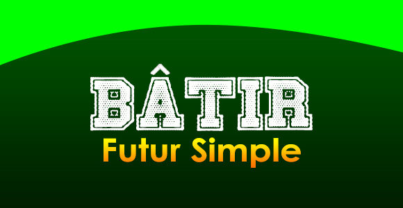 BÂTIR Futur simple