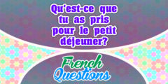 Qu’est-ce que tu as pris pour le petit déjeuner?