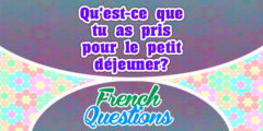 Qu’est-ce que tu as pris pour le petit déjeuner?