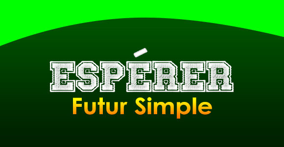 ESPÉRER Futur simple