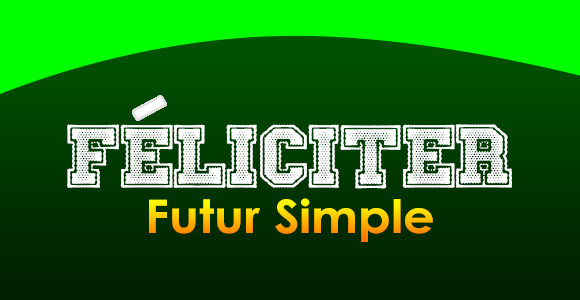 FÉLICITER Futur simple