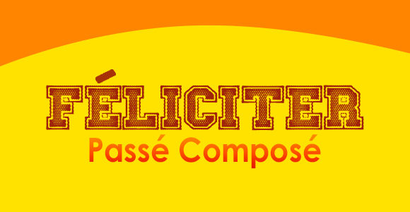 FÉLICITER Passé Composé
