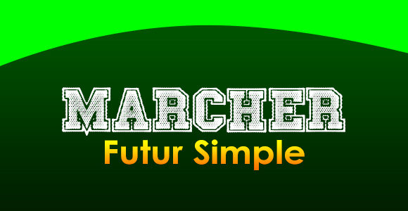 MARCHER Futur simple