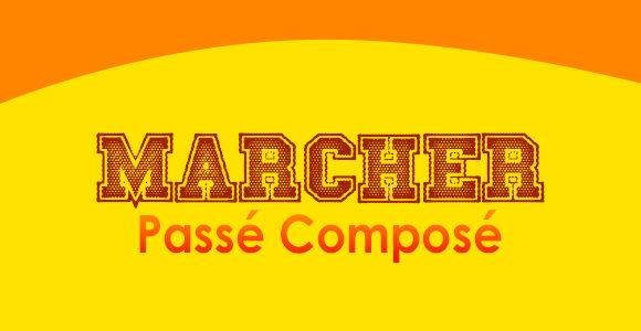 MARCHER Passé Composé