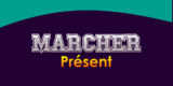 MARCHER Présent