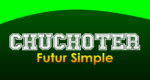 CHUCHOTER Futur simple